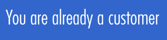 You are already a customer
