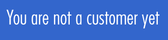 You are not a customer yet